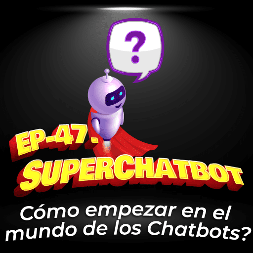 47. Preguntas sobre Chatbots: ¿Cómo empezar en este mundo de los chatbots?