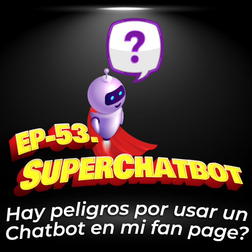 53. Preguntas sobre Chatbots: ¿Qué peligros puede traerme tener UN CHATBOT, en mi fan page?