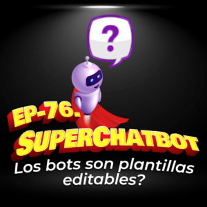 76. Preguntas sobre ChatBots: Los bots son plantillas editables?