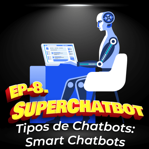 8. Tipos de Chatbots: Smart Chatbots